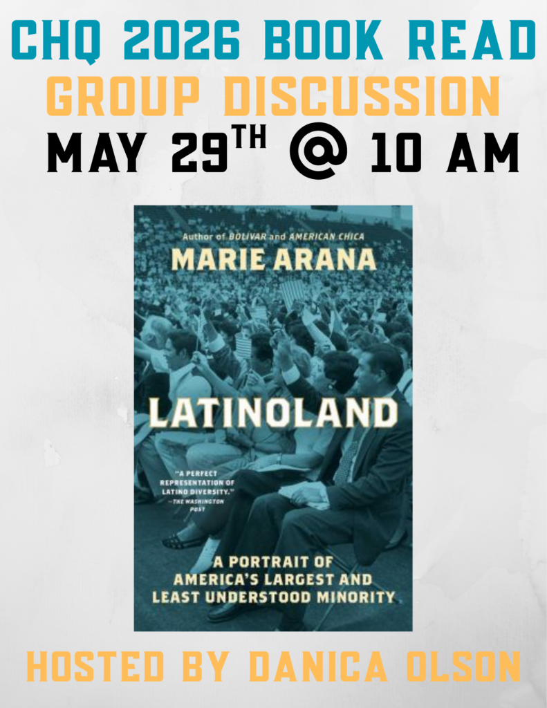 CHQ 2026 Book Read
Group Discussion
May 29th @ 10 am
LatinoLand
Hosted by Danica Olson