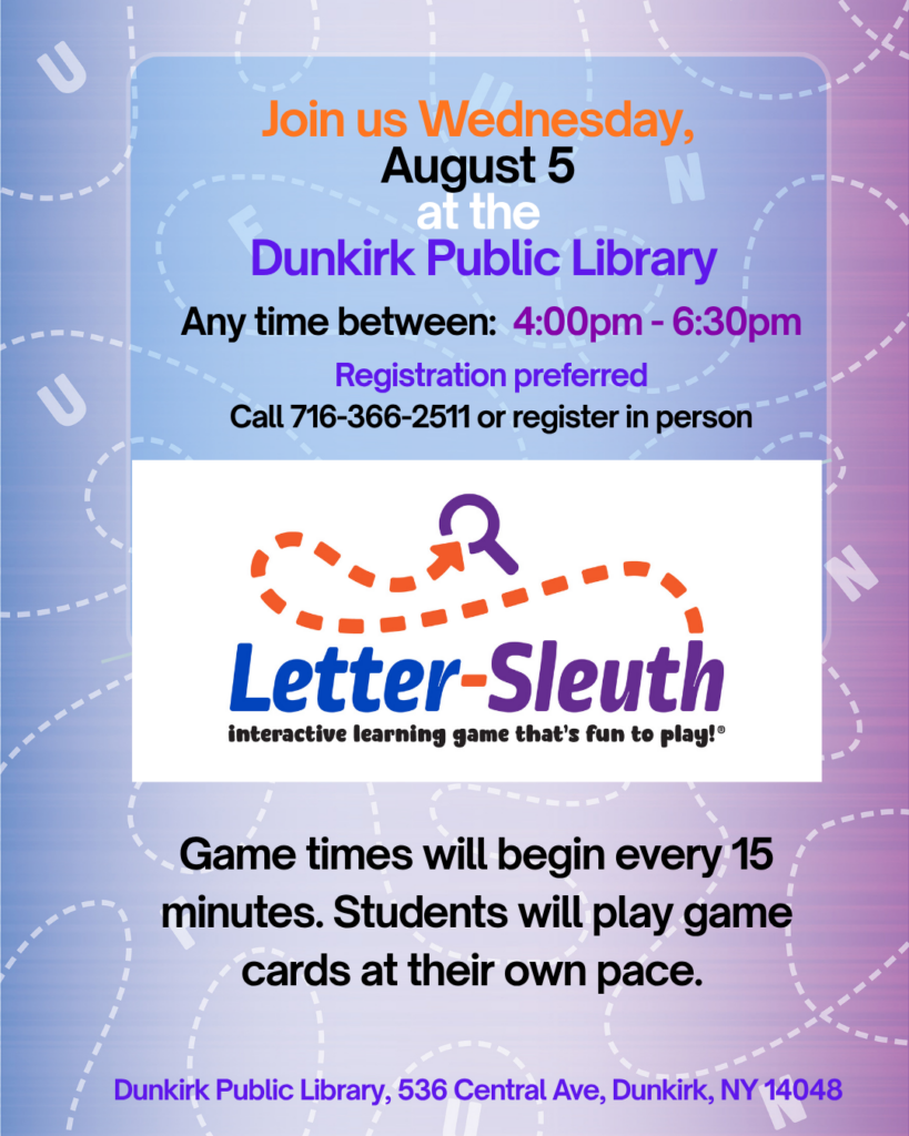Flyer for Letter-Sleuth Game. At Dunkirk Public Library Wednesday August 5th from 4-6:30pm. 15 minute interval games