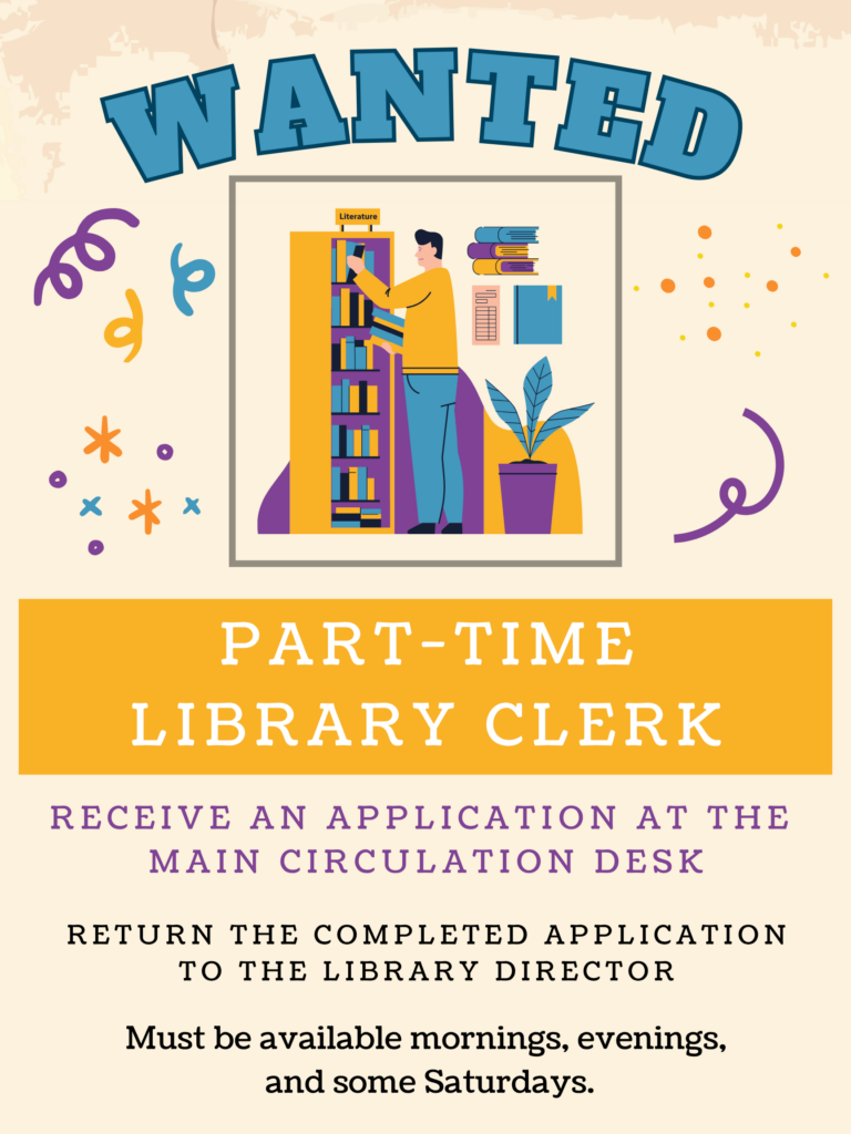 Library Clerk wanted; applications at the Circulation desk