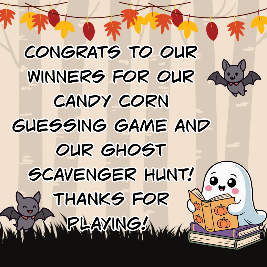 Text one flyer: Congrats to our winners for our candy corn Guessing game and our ghost scavenger hunt!
Thanks for playing!